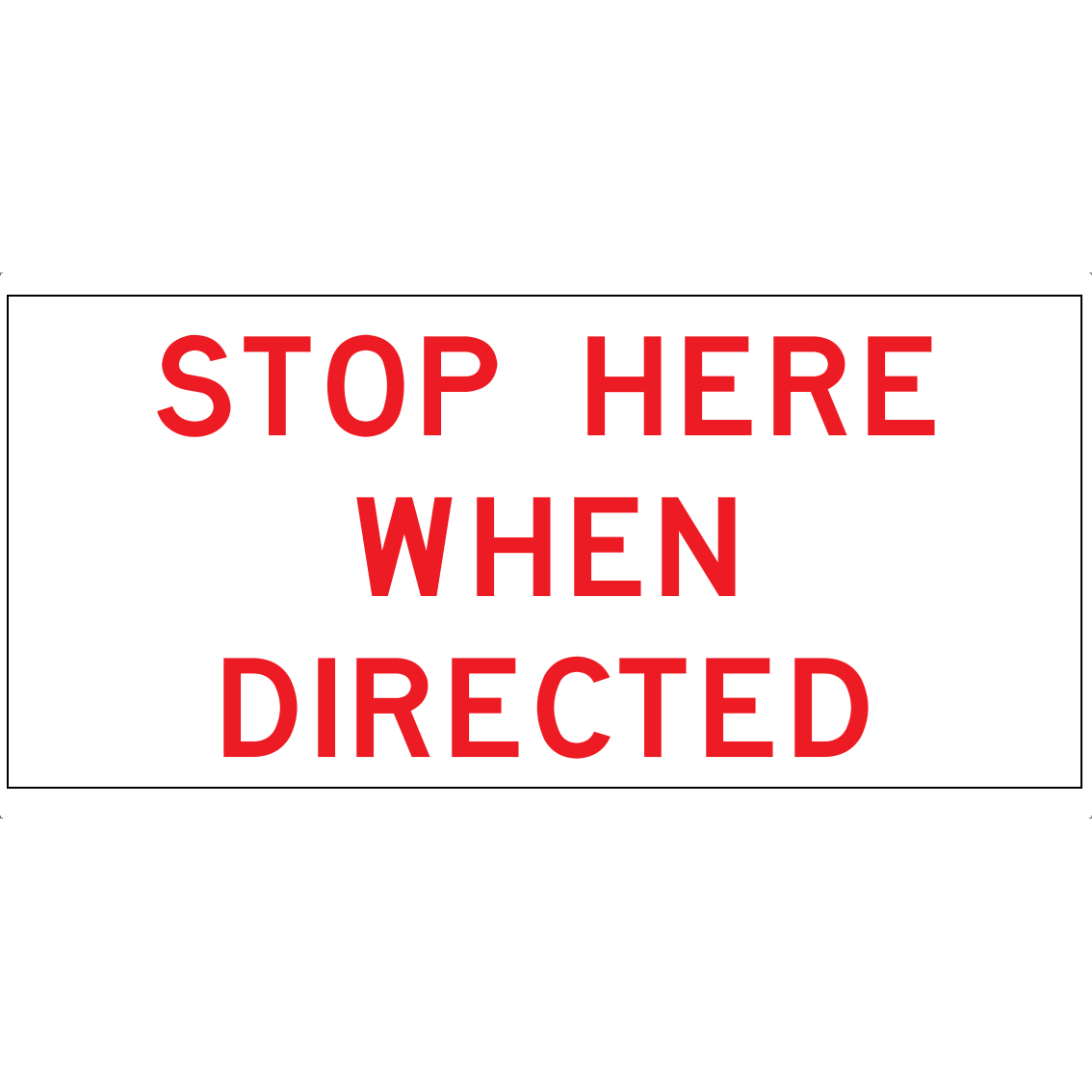 1200x600mm – Corflute – Cl.1 – Stop Here When Directed